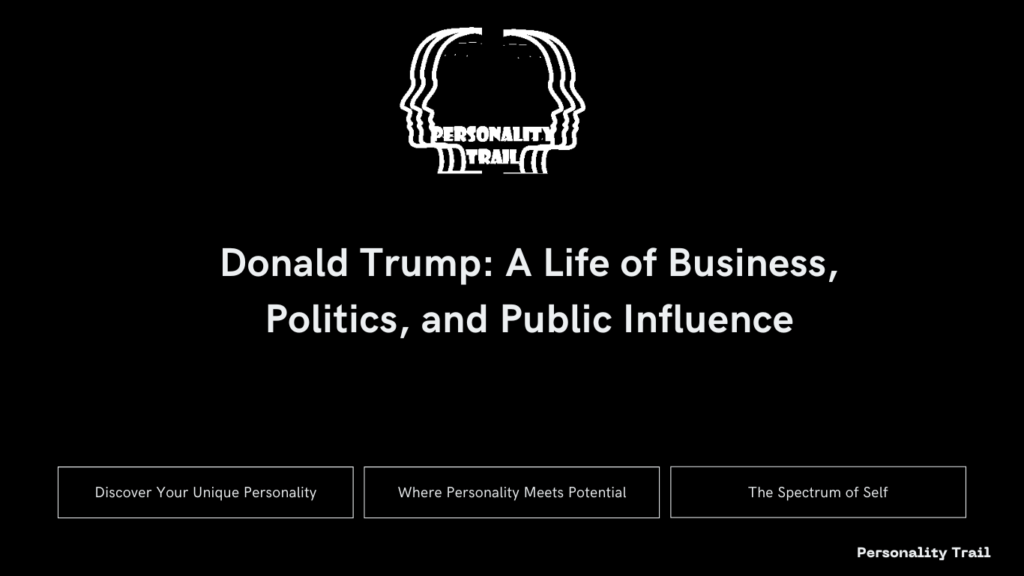 Donald Trump A Life of Business, Politics, and Public Influence