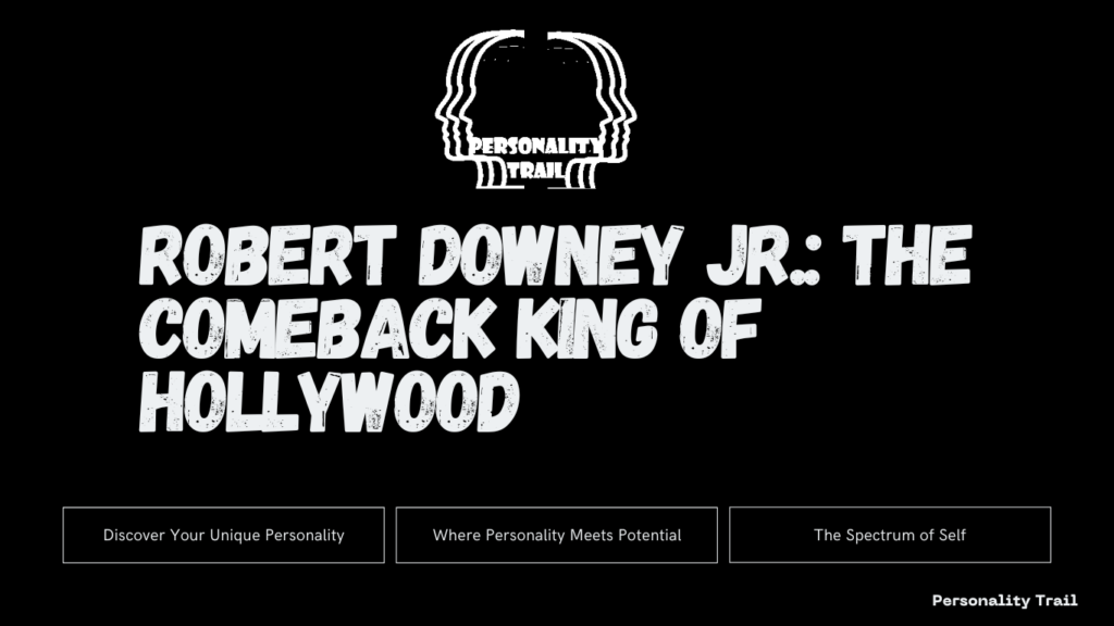 Robert Downey Jr.: The Comeback King of Hollywood