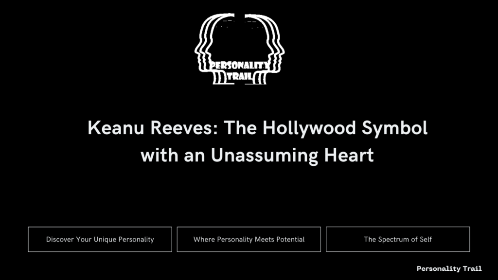 Keanu Reeves The Hollywood Symbol with an Unassuming Heart