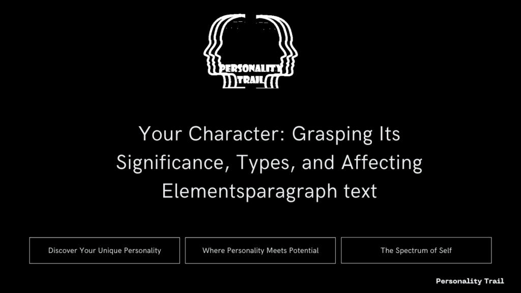 Character: Grasping Its Significance, Types, and Affecting Elements