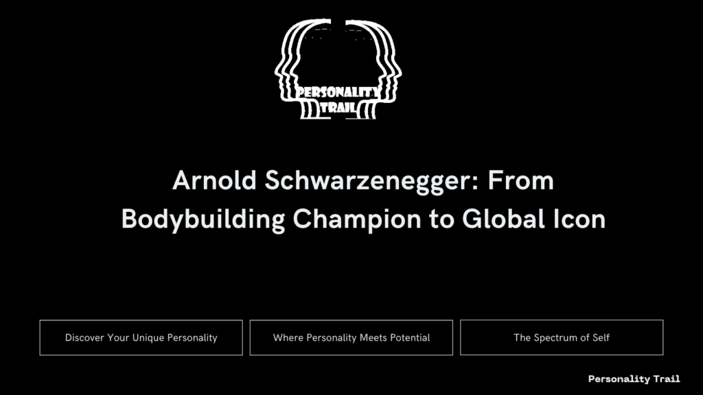 Arnold Schwarzenegger: From Bodybuilding Champion to Global Icon