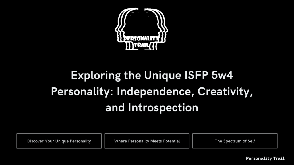 Exploring the Unique ISFP 5w4 Personality: Independence, Creativity, and Introspection