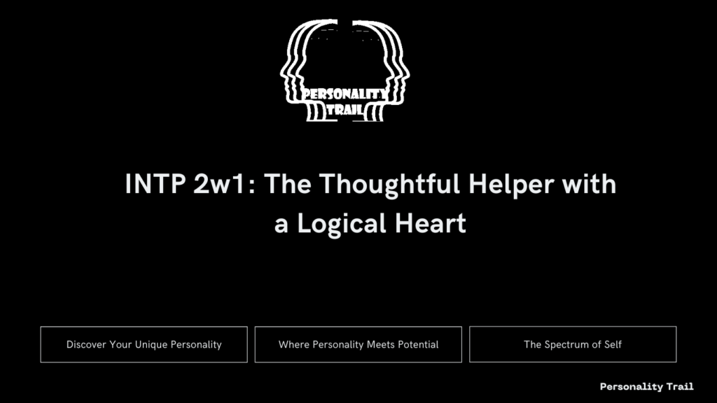 INTP 2w1: The Thoughtful Helper with a Logical Heart