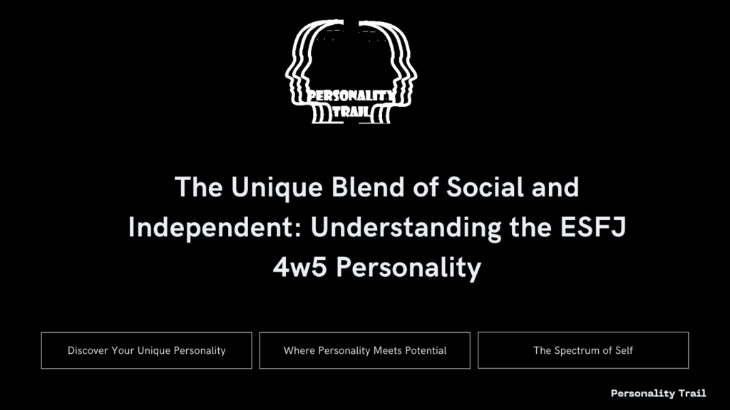 The Unique Blend of Social and Independent: Understanding the ESFJ 4w5 Personality