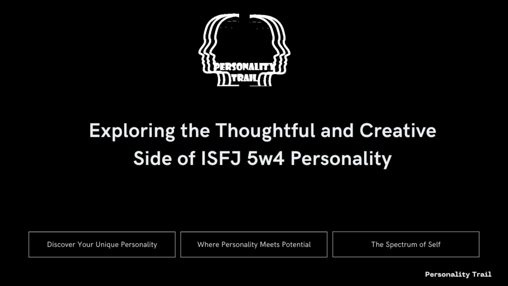 Exploring the Thoughtful and Creative Side of ISFJ 5w4 Personality