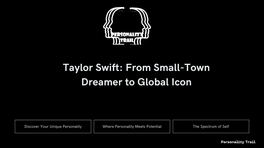 Taylor Swift: From Small-Town Dreamer to Global Icon