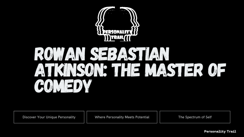 Rowan Sebastian Atkinson: The Master of Comedy