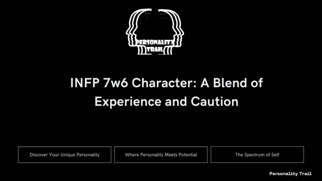 INFP 7w6 Character: A Blend of Experience and Caution