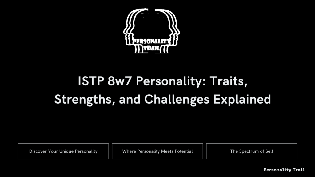 ISTP 8w7 Personality: Traits, Strengths, and Challenges Explained