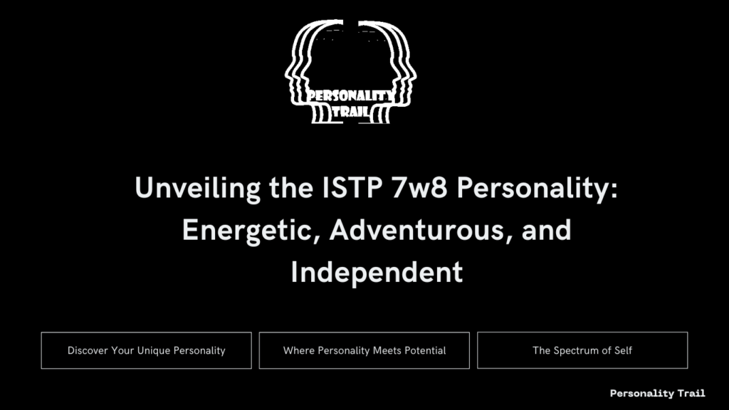 Unveiling the ISTP 7w8 Personality: Energetic, Adventurous, and Independent