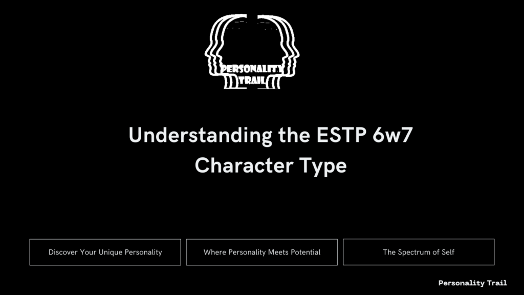 Understanding the ESTP 6w7 Character Type