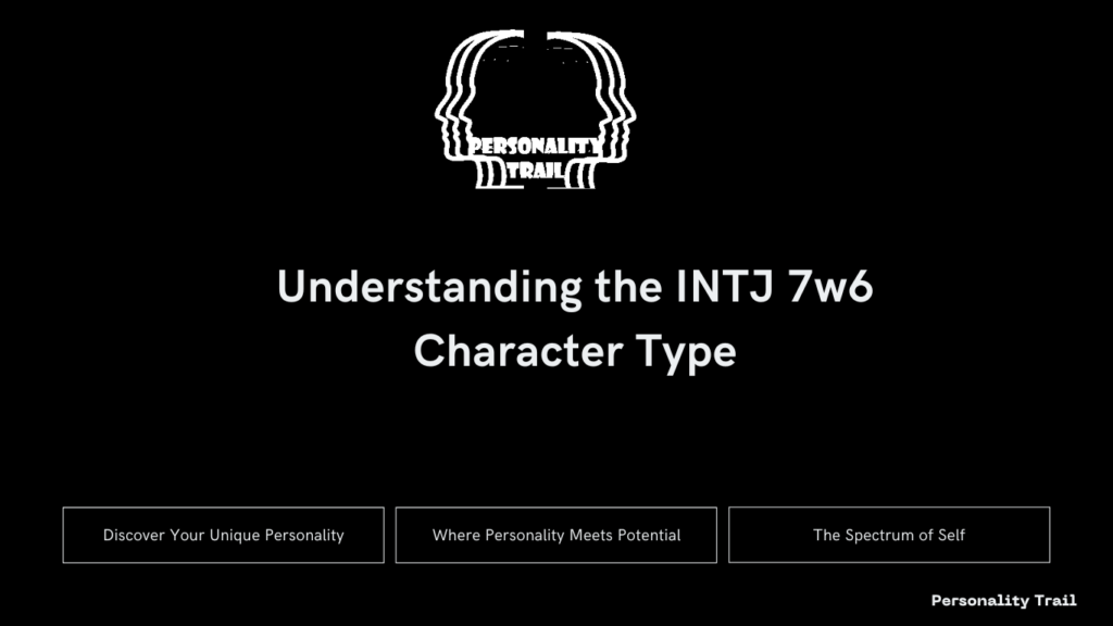 Understanding the INTJ 7w6 Character Type